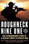 Roughneck Nine One The Extraordinary Story of a Special Forces A Team at War