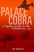Palace Cobra A Fighter Pilot in the Vietnam Air War