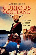 Curious Scotland Tales from a Hidden History