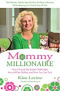 Mommy Millionaire How I Turned My Kitchen Table Idea Into a Million Dollars & How You Can Too
