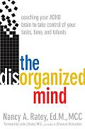 Disorganized Mind Coaching Your ADHD Brain to Take Control of Your Time Tasks & Talents