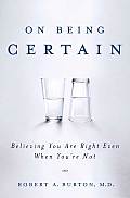 On Being Certain Believing You Are Right Even When Youre Not