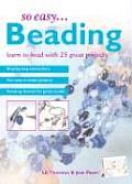 So Easy Beading Learn to Bead with 25 Great Projects