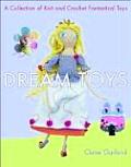 Dream Toys A Collection of Knit & Crochet Fantastical Toys