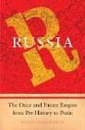 Russia The Once & Future Empire from Pre History to Putin