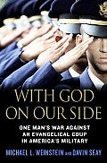 With God on Our Side One Mans War Against an Evangelical Coup in Americas Military