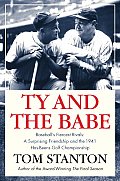 Ty & the Babe Baseballs Fiercest Rivals A Surprising Friendship & the 1941 Has Beens Golf Championship