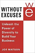 Without Excuses Unleash the Power of Diversity to Build Your Business