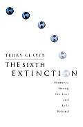 Sixth Extinction Journeys Among the Lost & Left Behind