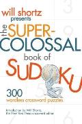 Will Shortz Presents The Super-Colossal Book of Sudoku
