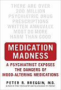 Medication Madness A Psychiatrist Exposes the Dangers of Mood Altering Medications