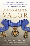 Uncommon Valor The Medal of Honor & the Six Warriors Who Earned It in Afghanistan & Iraq