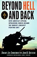 Beyond Hell & Back How Americas Special Operations Forces Became the Worlds Greatest Fighting Unit