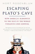 Escaping Platos Cave How Americas Blindness to the Rest of the World Threatens Our Survival