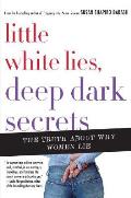 Little White Lies Deep Dark Secrets The Truth about Why Women Lie