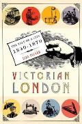 Victorian London The Tale of a City 1840 1870