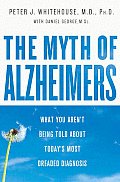 Myth of Alzheimers What You Arent Being Told about Todays Most Dreaded Diagnosis
