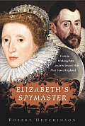 Elizabeths Spymaster Francis Walsingham & the Secret War That Saved England