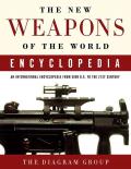 New Weapons of the World Encyclopedia An International Encyclopedia from 5000 B C to the 21st Century