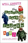 Will Shortz Presents the Monster Book of Sudoku for Kids 150 Fun Puzzles