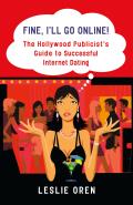 Fine, I'll Go Online!: The Hollywood Publicist's Guide to Successful Internet Dating