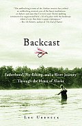 Backcast Fatherhood Fly Fishing & a River Journey Through the Heart of Alaska