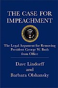 Case for Impeachment The Legal Argument for Removing President George W Bush from Office