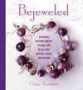Bejeweled Beautiful Fashion Jewelry to Make & Wear Using Crystals Beads & Charms