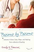 Patient by Patient Lessons in Love Loss Hope & Healing from a Doctors Practice