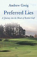 Preferred Lies A Journey Into the Heart of Scottish Golf