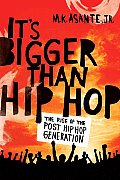 Its Bigger Than Hip Hop The Rise of the Post Hip Hop Generation