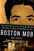 Boston Mob The Rise & Fall of the New England Mob & Its Most Notorious Killer