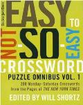 New York Times Easy to Not So Easy Crossword Puzzle Omnibus 200 Monday Saturday Crosswords from the Pages of the New York Times