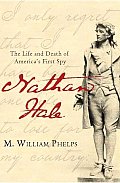 Nathan Hale The Life & Death of Americas First Spy