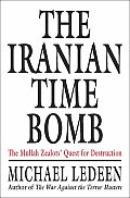 Iranian Time Bomb The Mullah Zealots Quest for Destruction