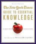 New York Times Guide to Essential Knowledge A Desk Reference for the Curious Mind Revised & Expanded 2nd Edition
