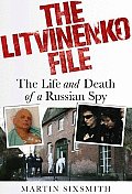 Litvinenko File Life & Death Of A Russia