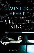 Haunted Heart The Life & Times of Stephen King