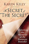 Secret of the Secret Unlocking the Mysteries of the Runaway Bestseller