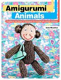 Amigurumi Animals 15 Patterns & Dozens of Techniques for Creating Cute Crochet Creatures