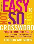 New York Times Easy to Not So Easy Crossword Puzzle Omnibus Volume 2 200 Monday Saturday Crosswords from the Pages of the New York Times