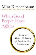 When Good People Have Affairs Inside the Hearts & Minds of People in Two Relationships