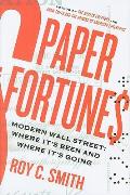 Paper Fortunes Modern Wall Street Where Its Been & Where Its Going