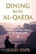 Dining with Al Qaeda Three Decades Exploring the Many Worlds of the Middle East