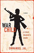 War Child A Child Soldiers Story