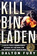 Kill Bin Laden A Delta Force Commanders Account of the Hunt for the Worlds Most Wanted Man