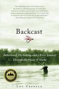 Backcast Fatherhood Fly Fishing & a River Journey Through the Heart of Alaska