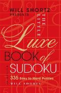 Will Shortz Presents the Little Luxe Book of Sudoku 335 Easy to Hard Puzzles
