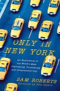 Only in New York An Exploration of the Worlds Most Fascinating Frustrating & Irrepressible City