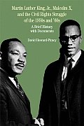 Martin Luther King, Jr., Malcolm X, and the Civil Rights Struggle of the 1950s and 1960s: A Brief History with Documents